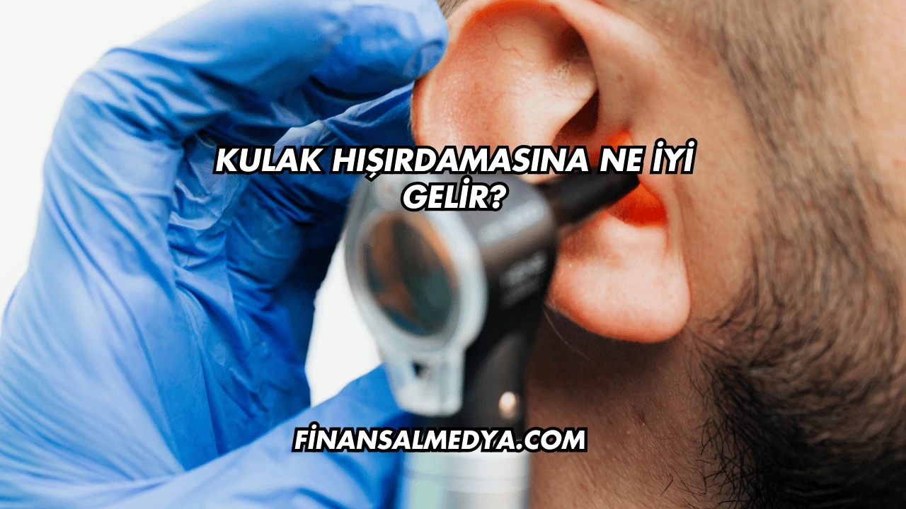 Kulak Hışırdamasına Ne İyi Gelir?