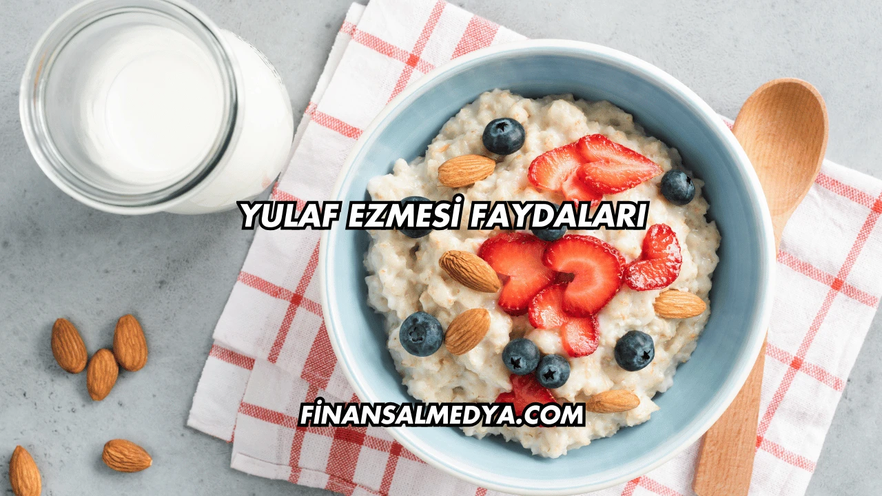 Yulaf Ezmesi Faydaları