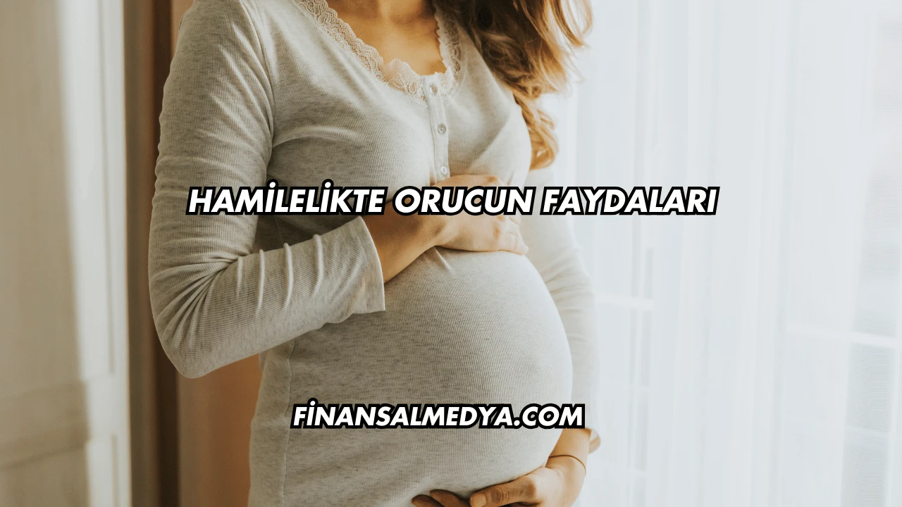 Hamilelikte Orucun Faydaları