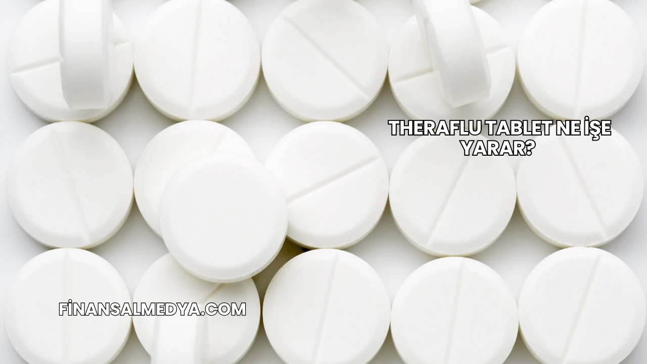 Theraflu Tablet Ne İşe Yarar?