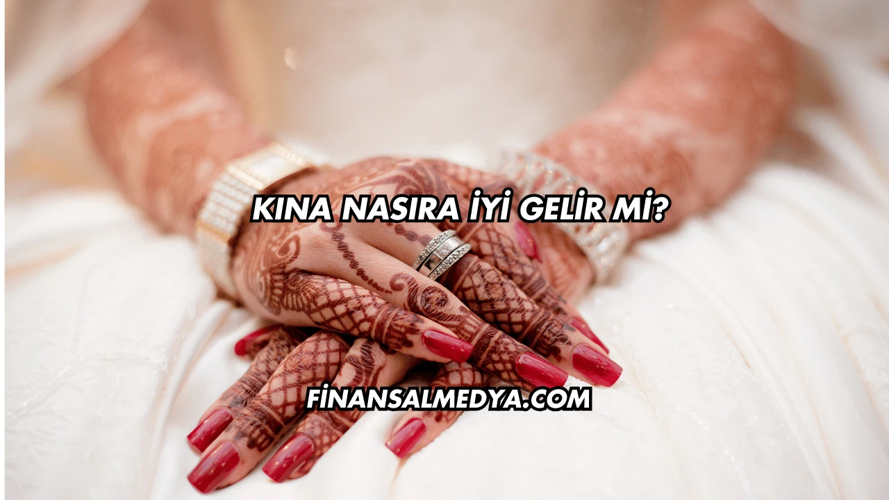 Kına Nasıra İyi Gelir mi?