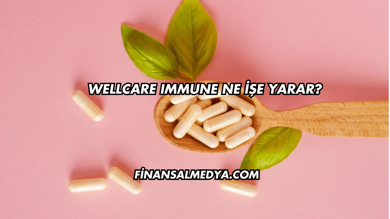 Wellcare Immune Ne İşe Yarar?