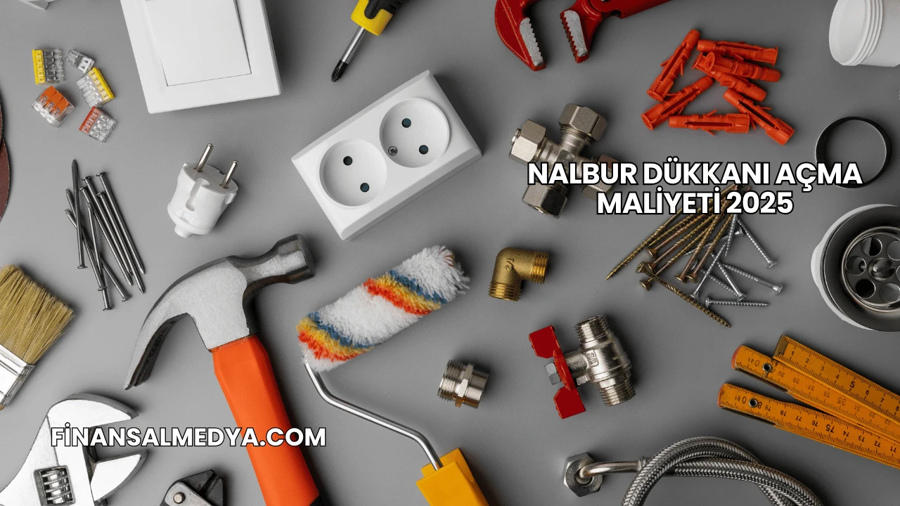 Nalbur Dükkanı Açma Maliyeti 2025