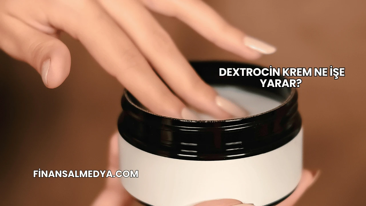 Dextrocin Krem Ne İşe Yarar?