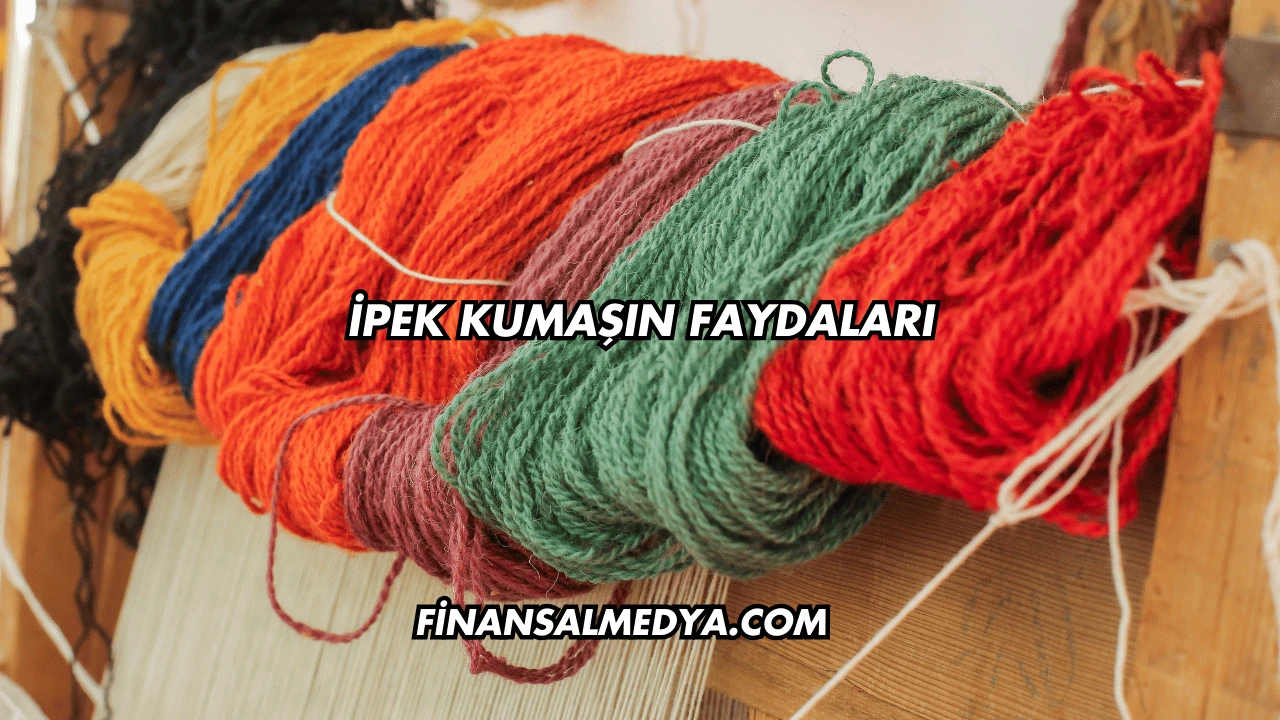 İpek Kumaşın Faydaları