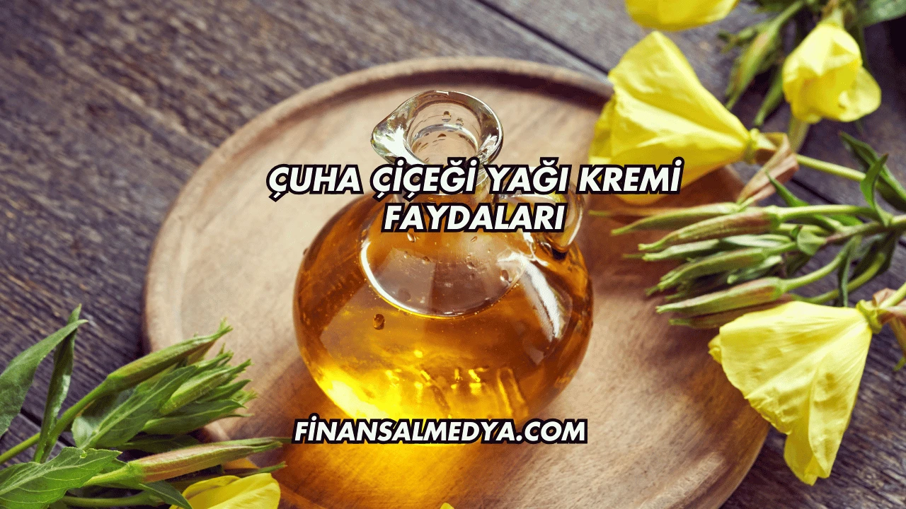 Çuha Çiçeği Yağı Kremi Faydaları