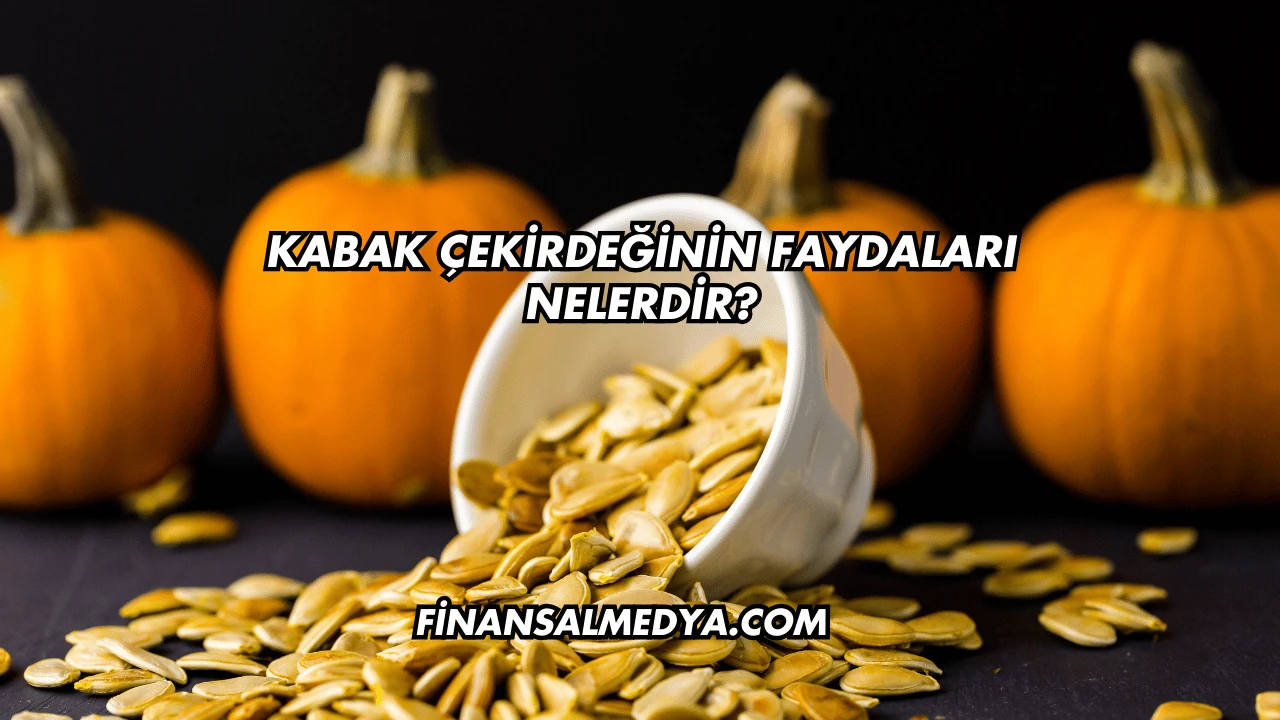 Kabak Çekirdeğinin Faydaları Nelerdir?