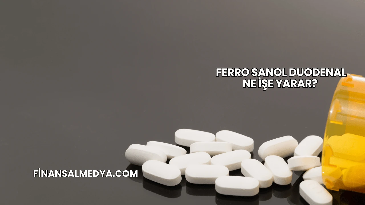 Ferro Sanol Duodenal Ne İşe Yarar?