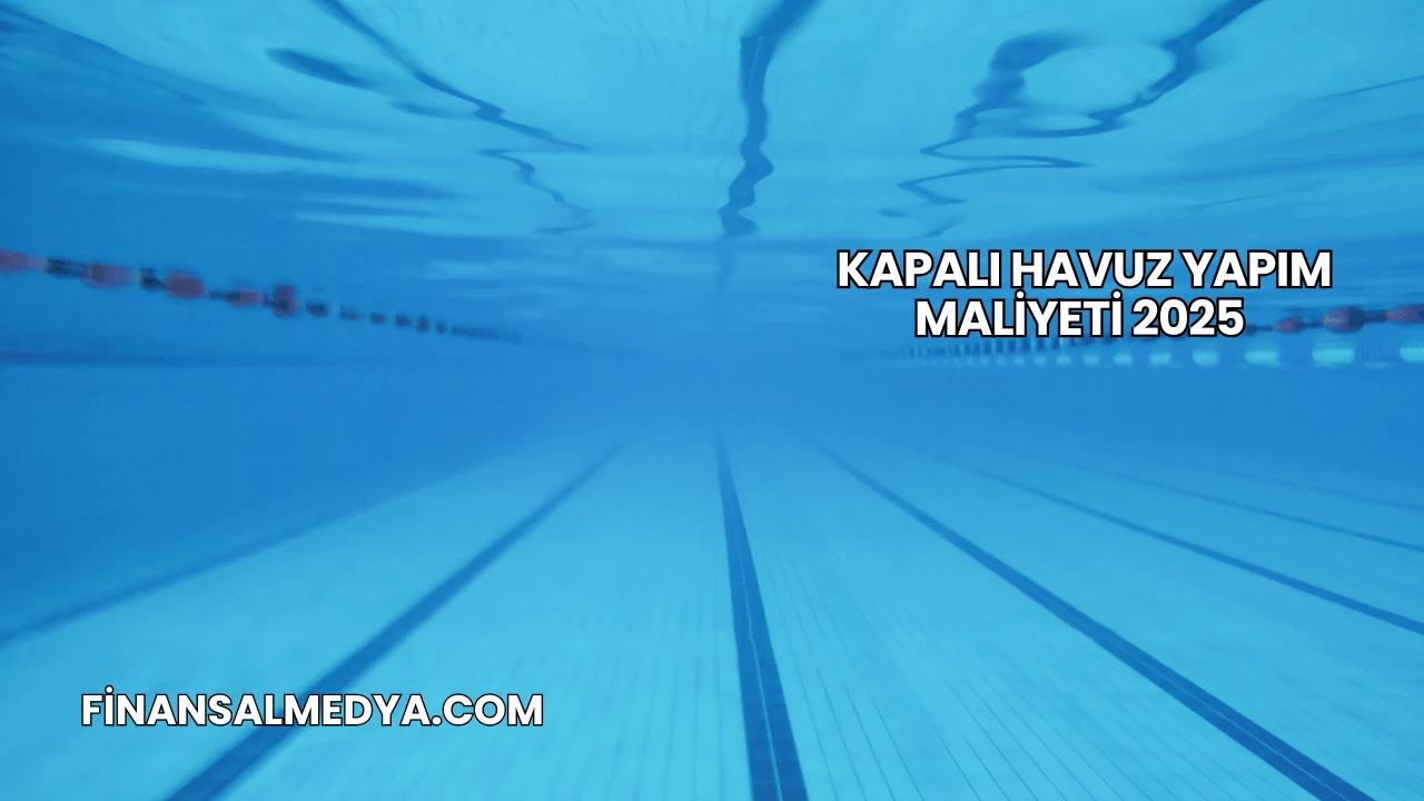 Kapalı Havuz Yapım Maliyeti 2025