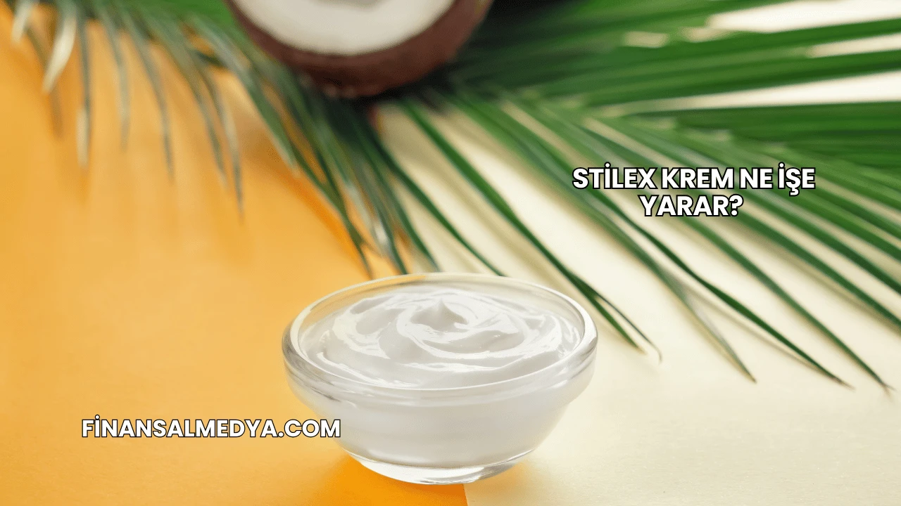 Stilex Krem Ne İşe Yarar?