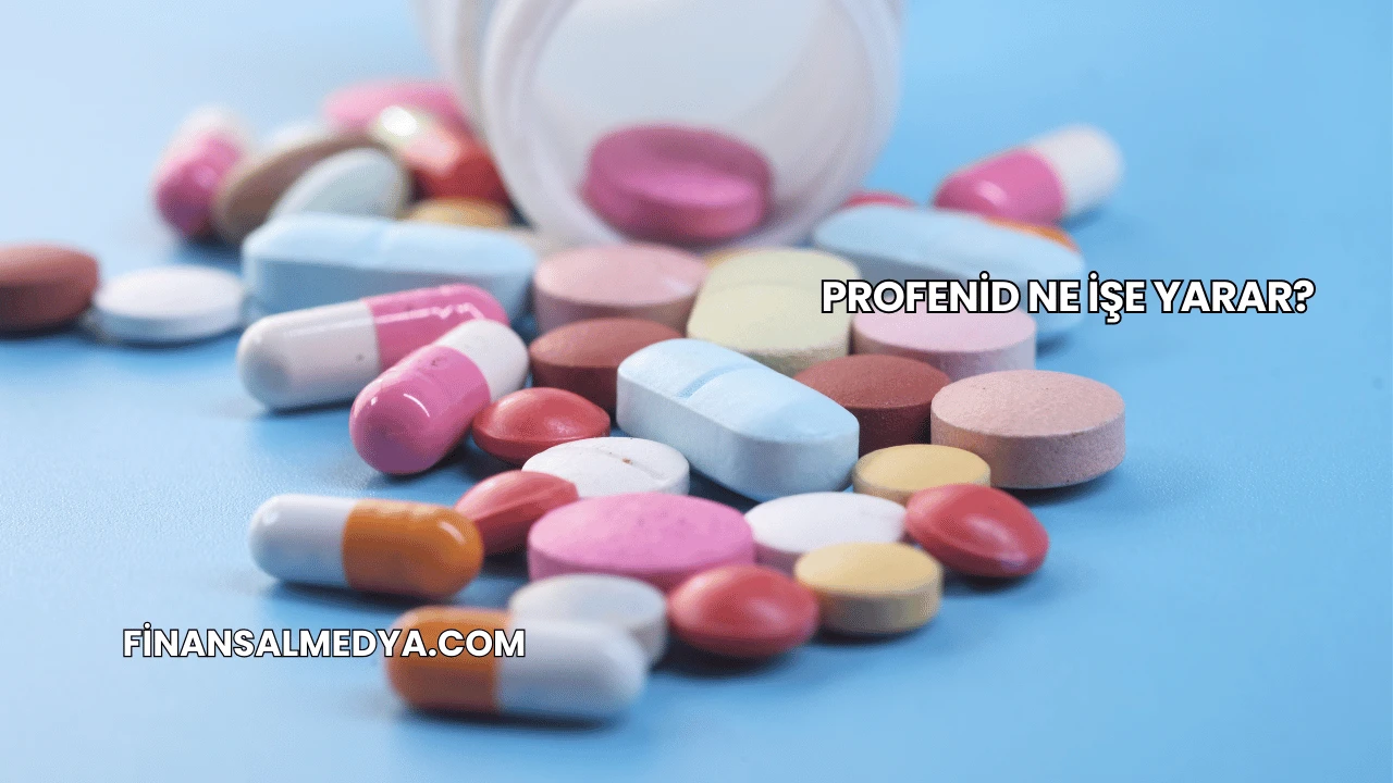 Profenid Ne İşe Yarar?