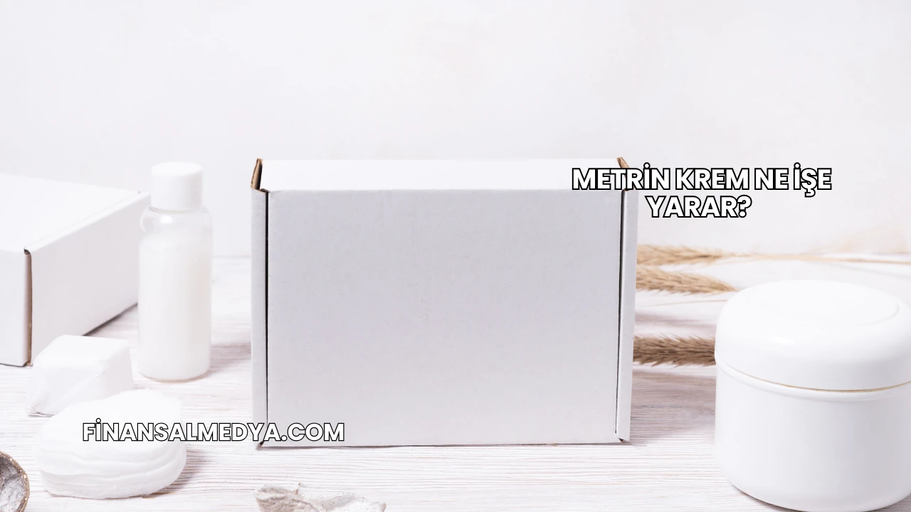 Metrin Krem Ne İşe Yarar?