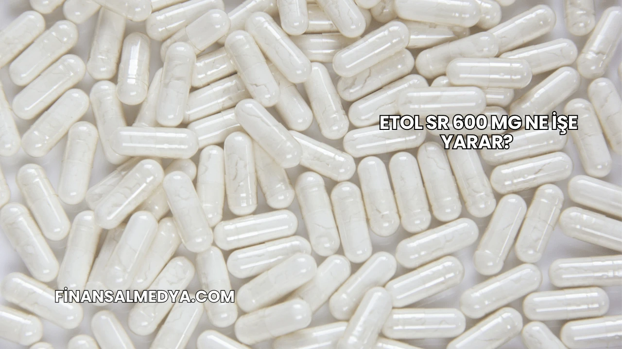Etol SR 600 Mg Ne İşe Yarar?