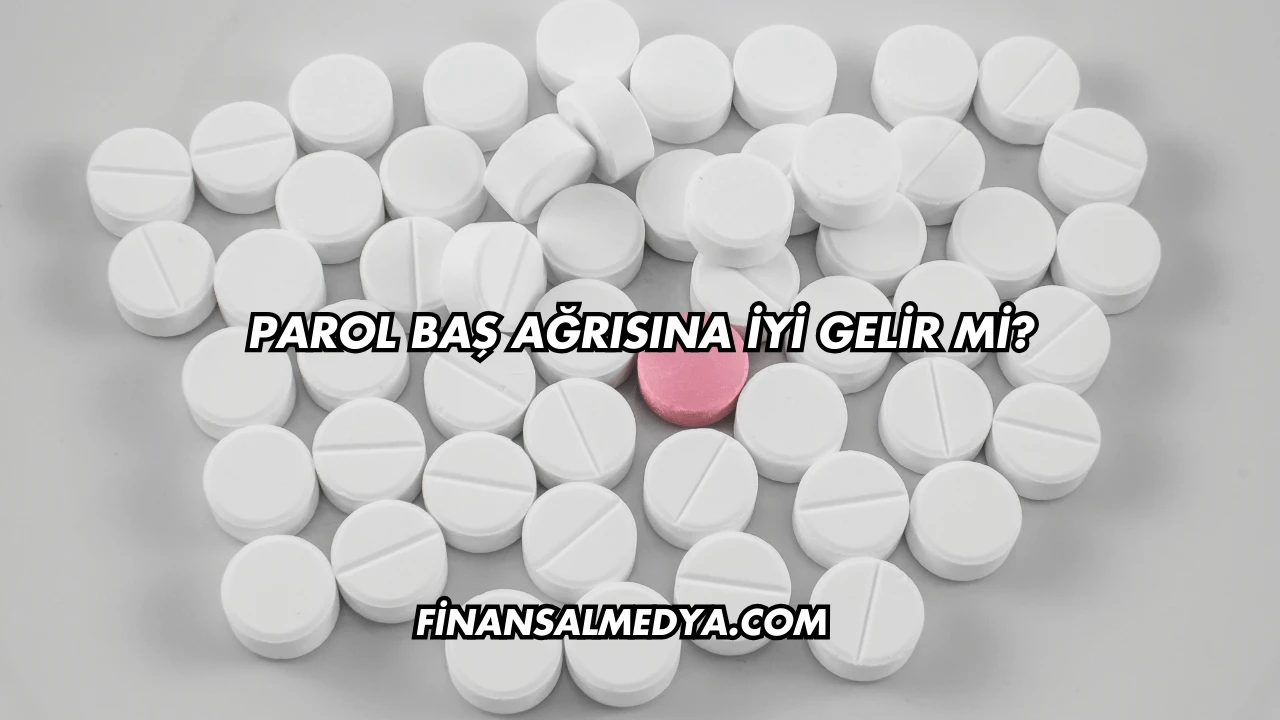 Parol Baş Ağrısına İyi Gelir mi?
