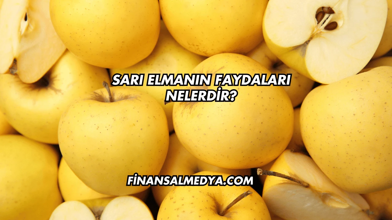 Sarı Elmanın Faydaları Nelerdir?
