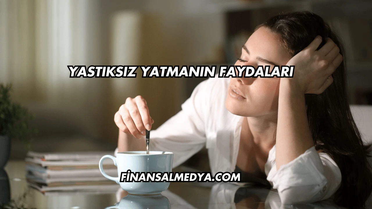 Yastıksız Yatmanın Faydaları