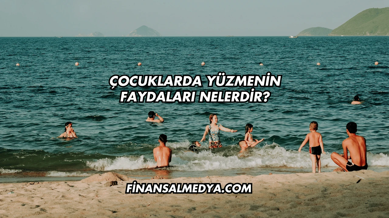 Çocuklarda Yüzmenin Faydaları Nelerdir?