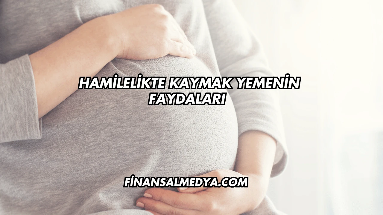 Hamilelikte Kaymak Yemenin Faydaları