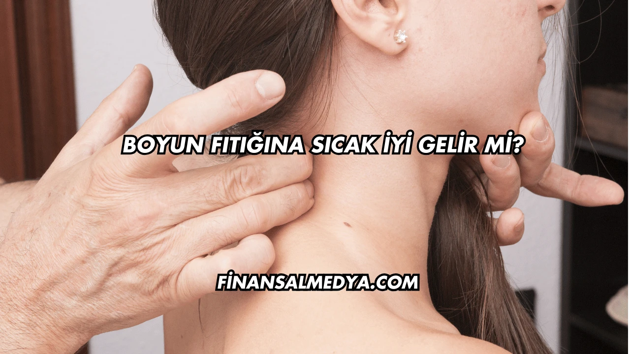 Boyun Fıtığına Sıcak İyi Gelir mi?