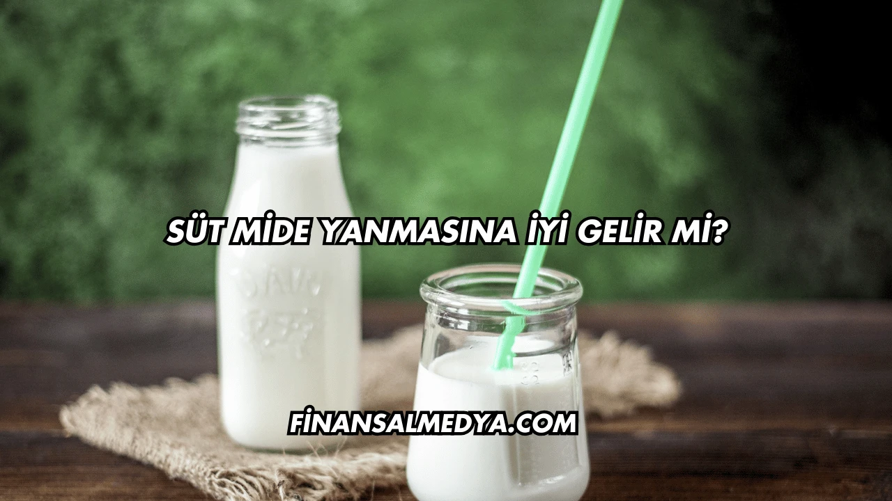Süt Mide Yanmasına İyi Gelir mi?