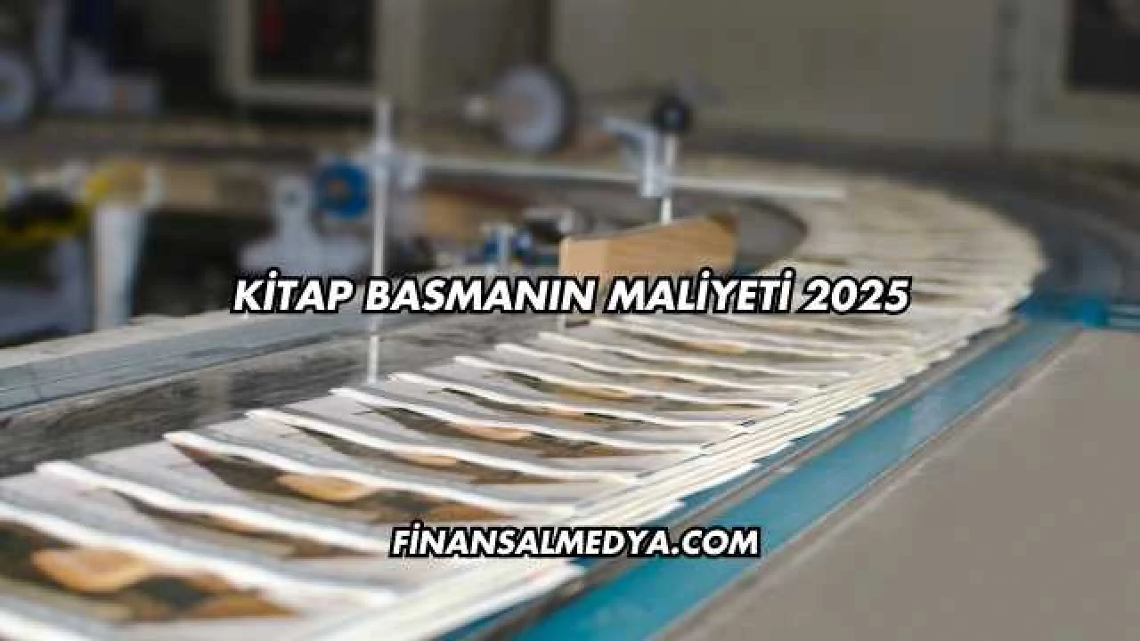 Kitap Basmanın Maliyeti 2025
