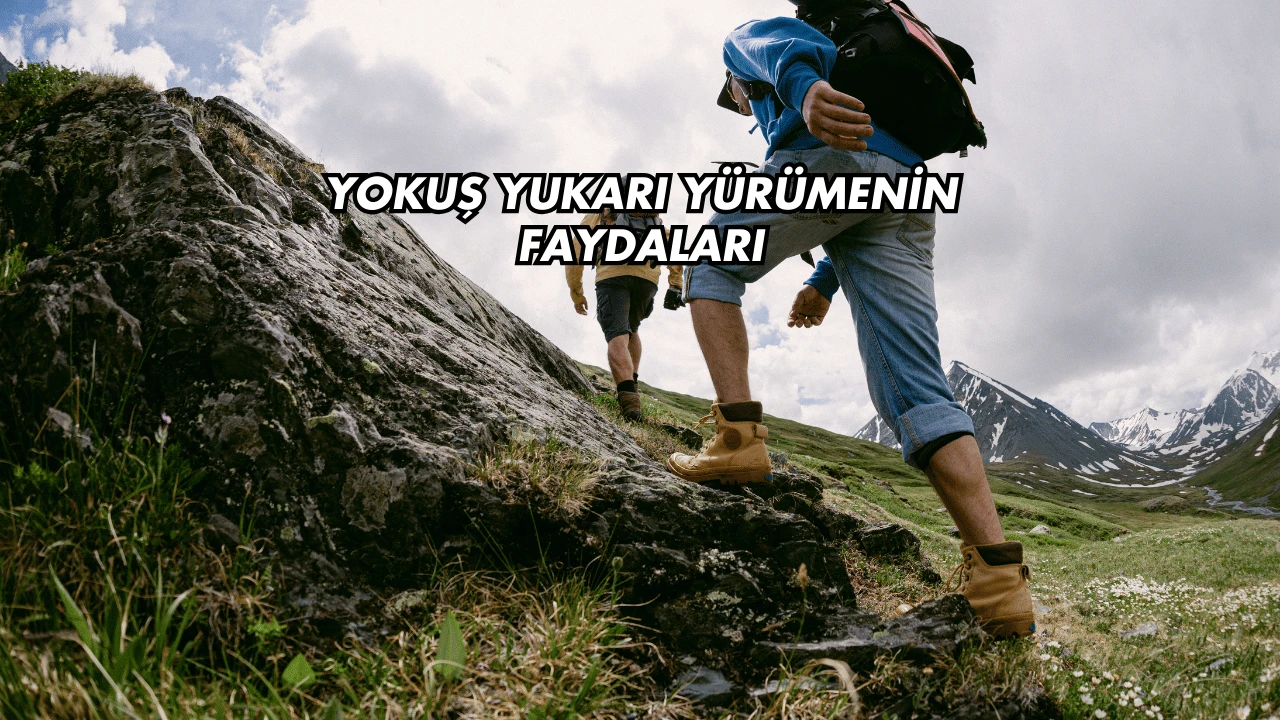 Yokuş Yukarı Yürümenin Faydaları