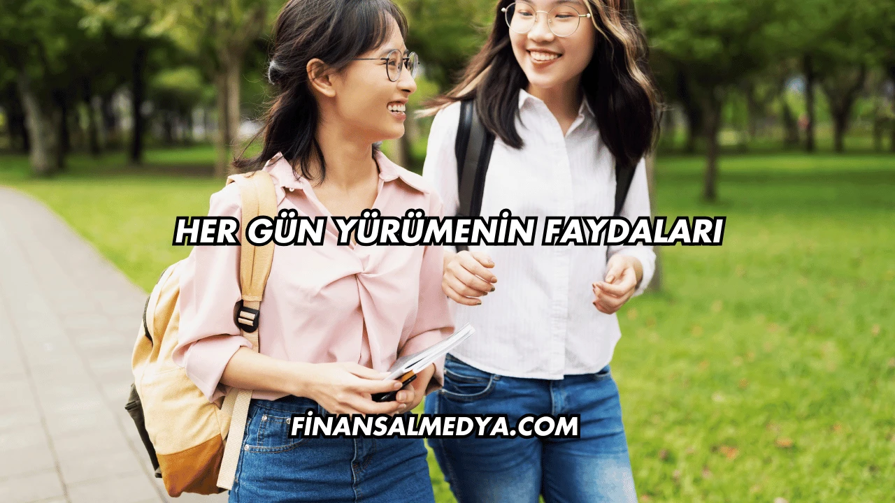 Her Gün Yürümenin Faydaları