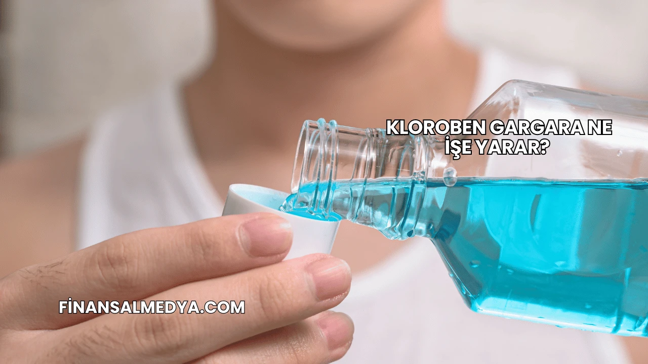 Kloroben Gargara Ne İşe Yarar?