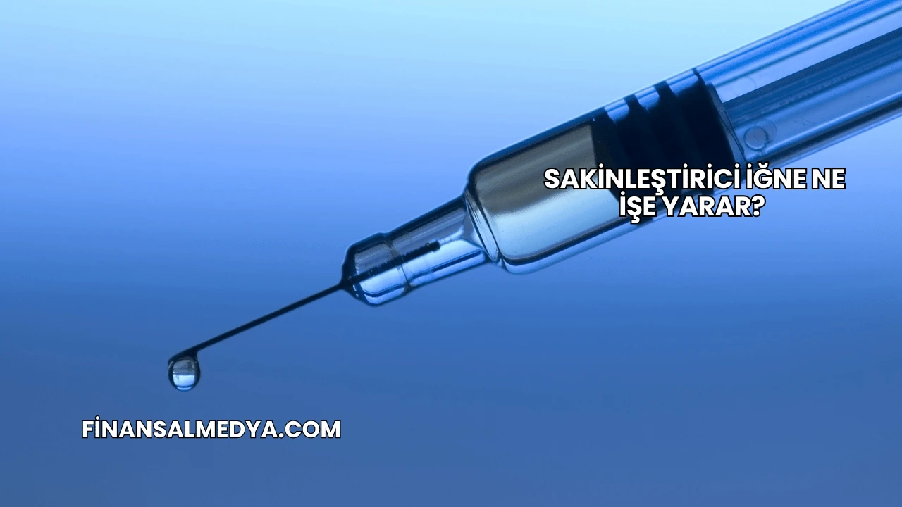 Sakinleştirici İğne Ne İşe Yarar?