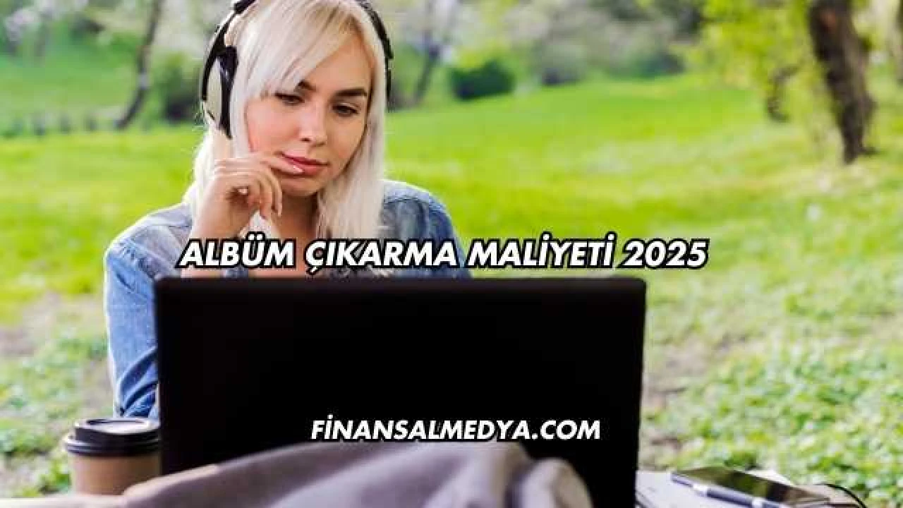 Albüm Çıkarma Maliyeti 2025