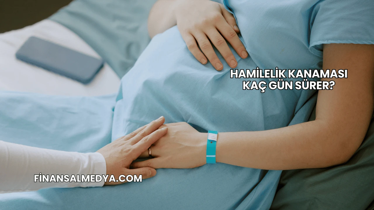 Hamilelik Kanaması Kaç Gün Sürer?