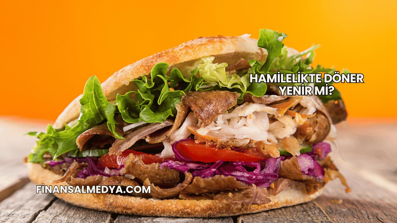 Hamilelikte Döner Yenir mi?