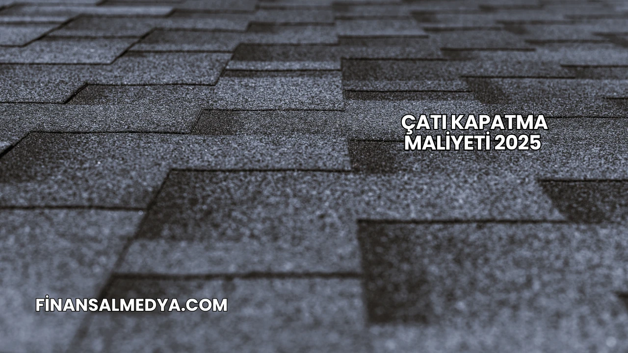 Çatı Kapatma Maliyeti 2025