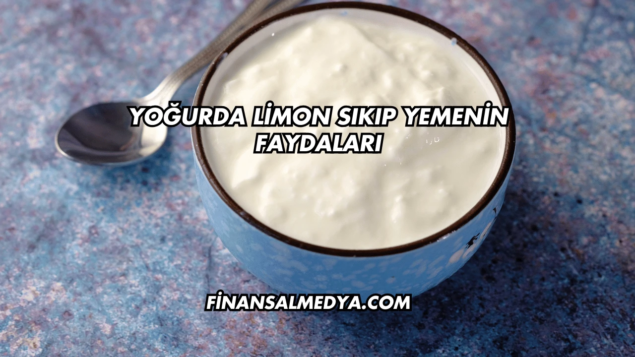 Yoğurda Limon Sıkıp Yemenin Faydaları