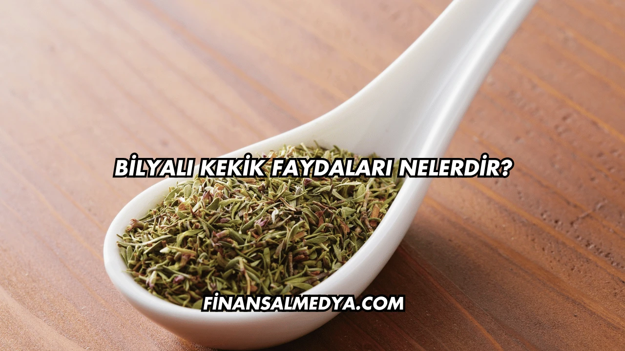 Bilyalı Kekik Faydaları Nelerdir?