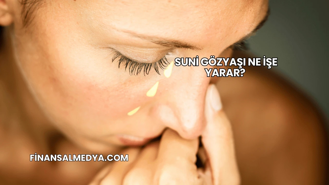 Suni Gözyaşı Ne İşe Yarar?