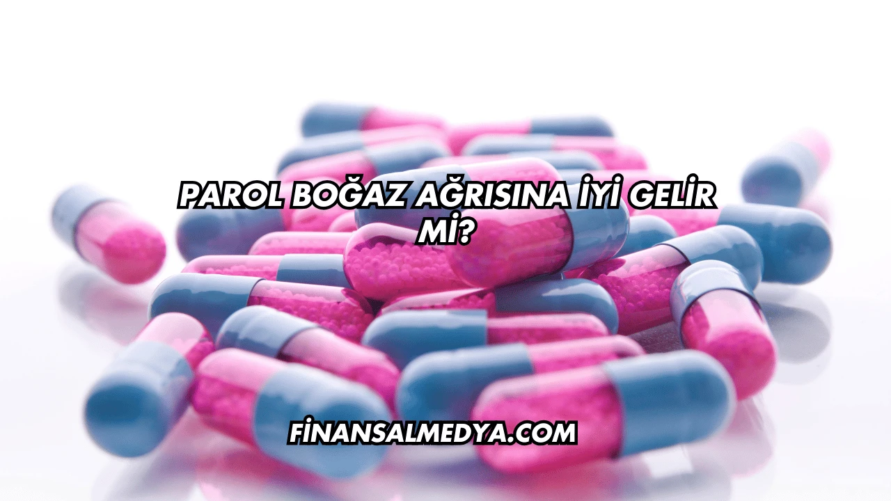 Parol Boğaz Ağrısına İyi Gelir mi?