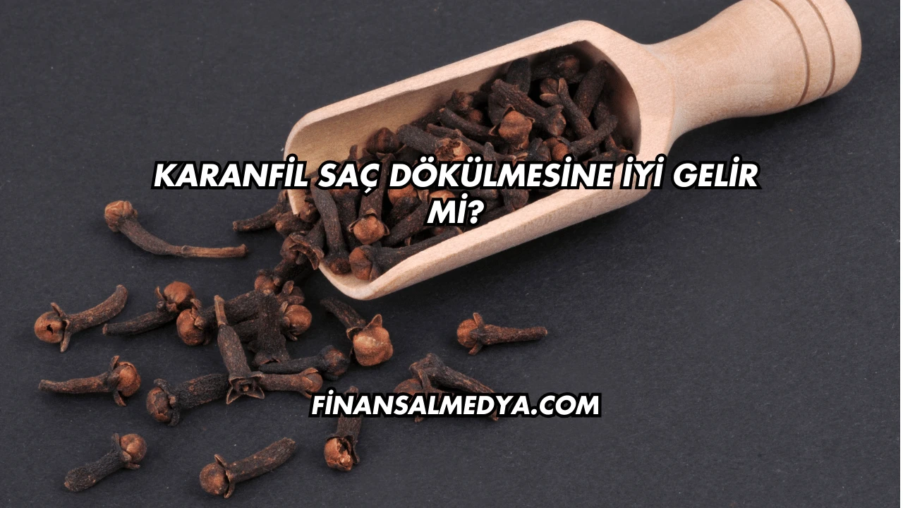Karanfil Saç Dökülmesine İyi Gelir mi?