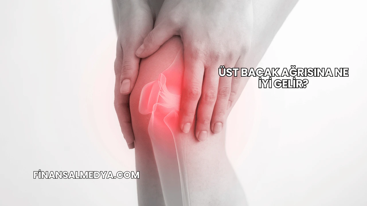 Üst Bacak Ağrısına Ne İyi Gelir?