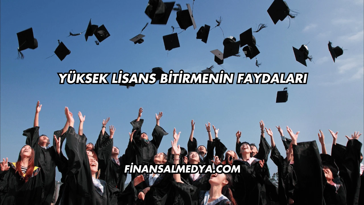 Yüksek Lisans Bitirmenin Faydaları