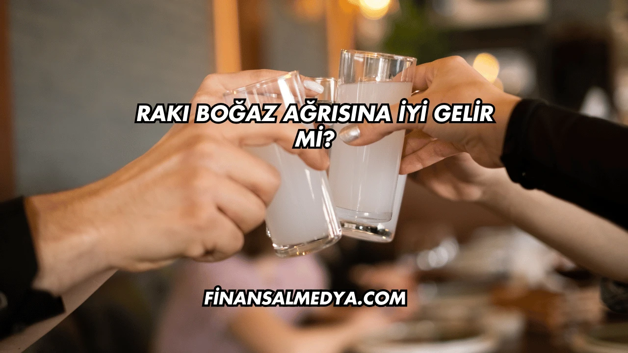Rakı Boğaz Ağrısına İyi Gelir mi?