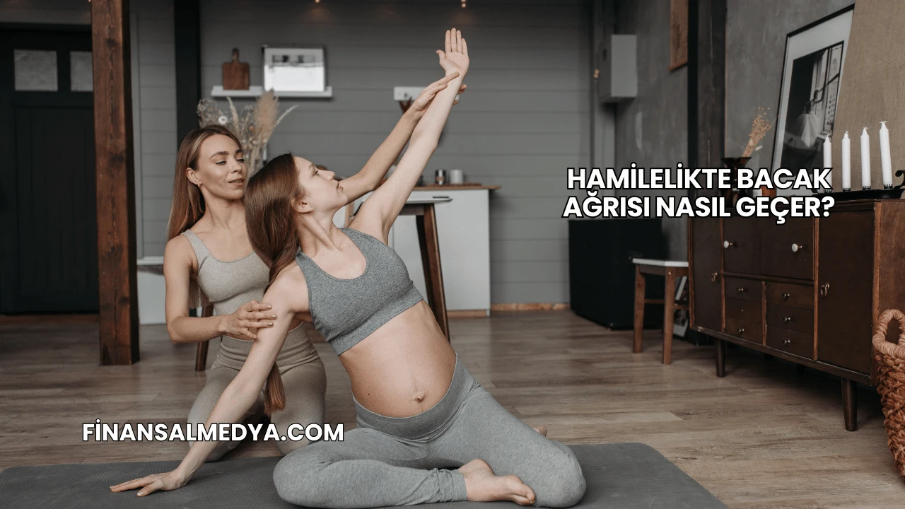 Hamilelikte Bacak Ağrısı Nasıl Geçer?