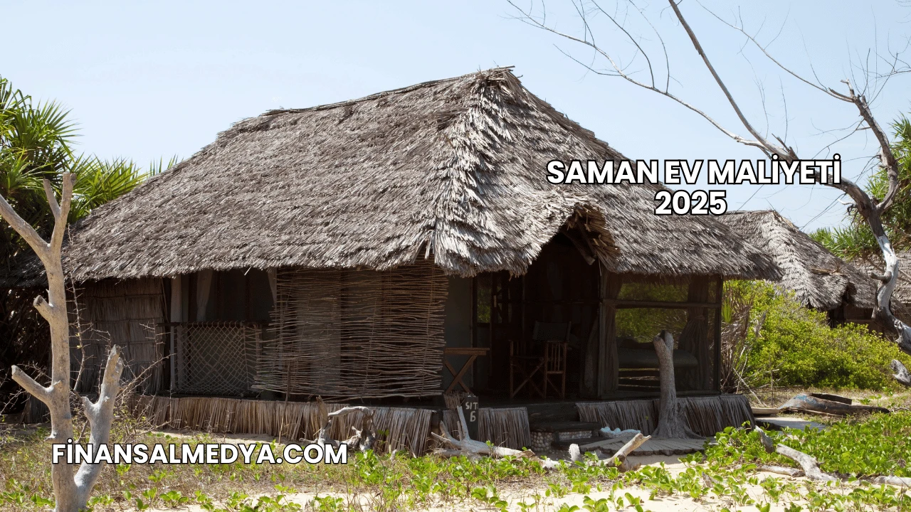 Saman Ev Maliyeti 2025