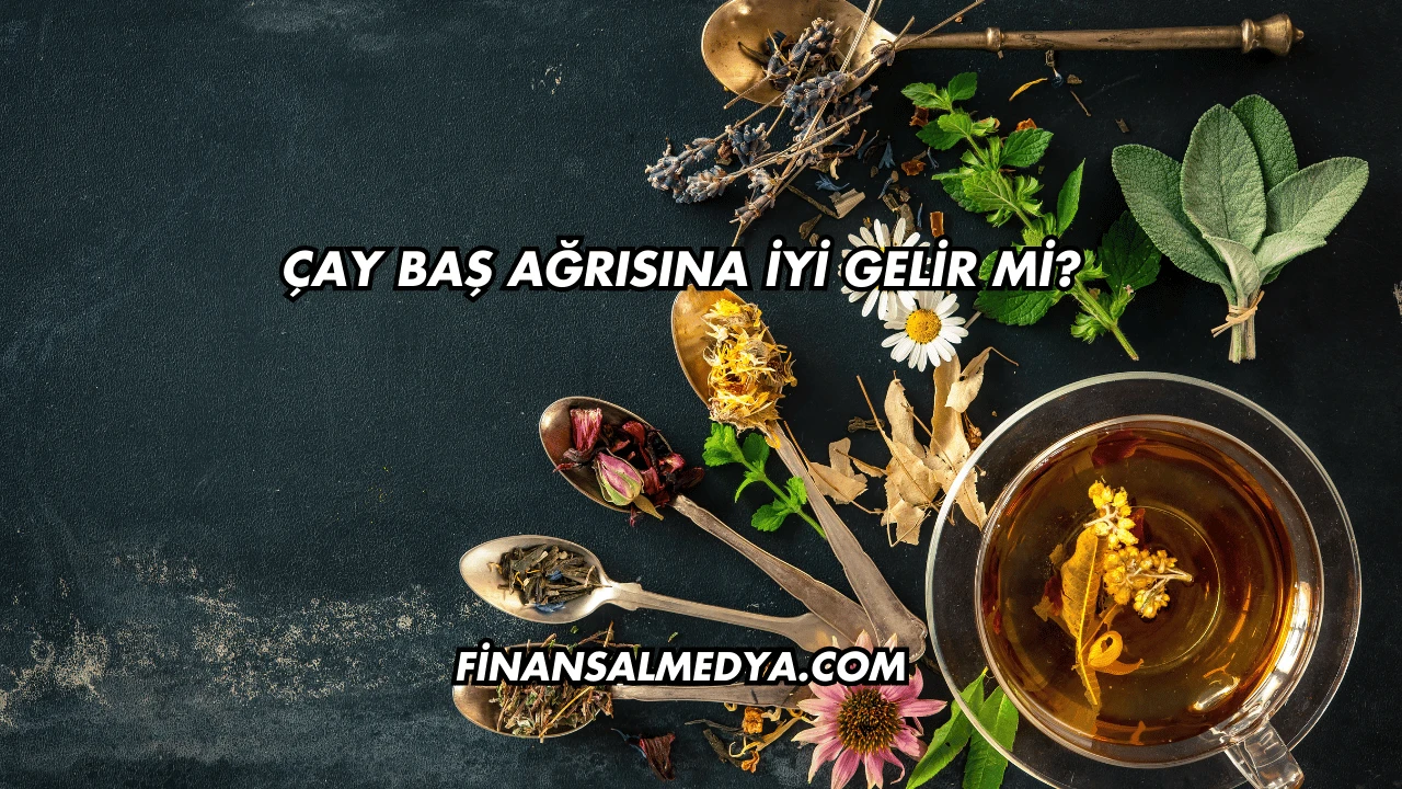 Çay Baş Ağrısına İyi Gelir mi?