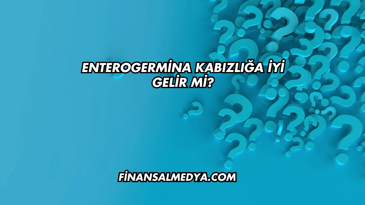 Enterogermina Kabızlığa İyi Gelir mi?
