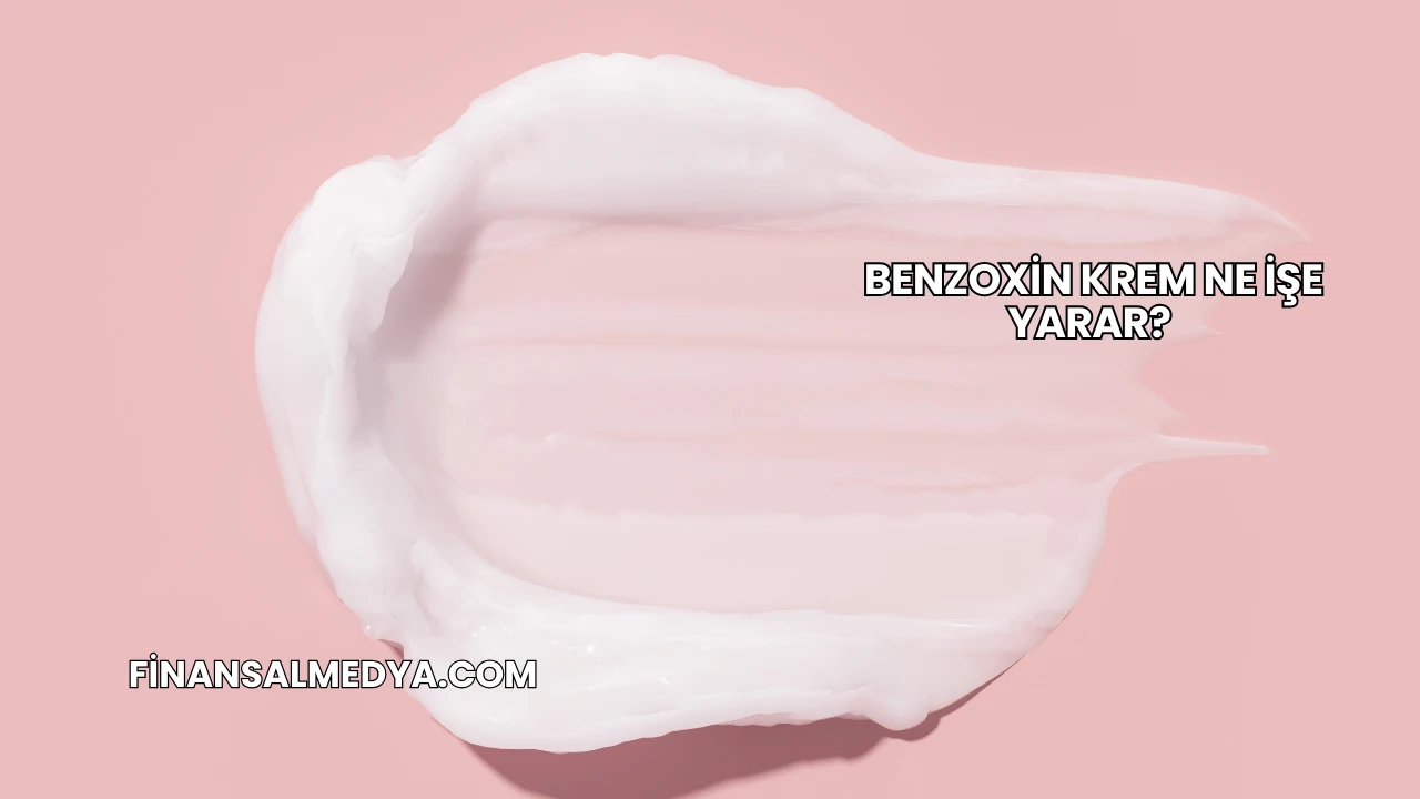 Benzoxin Krem Ne İşe Yarar?