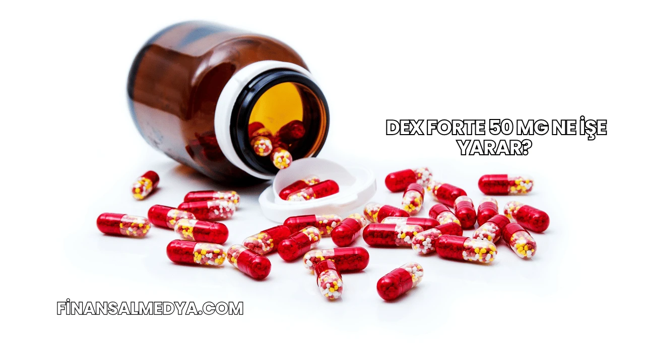 Dex Forte 50 Mg Ne İşe Yarar?
