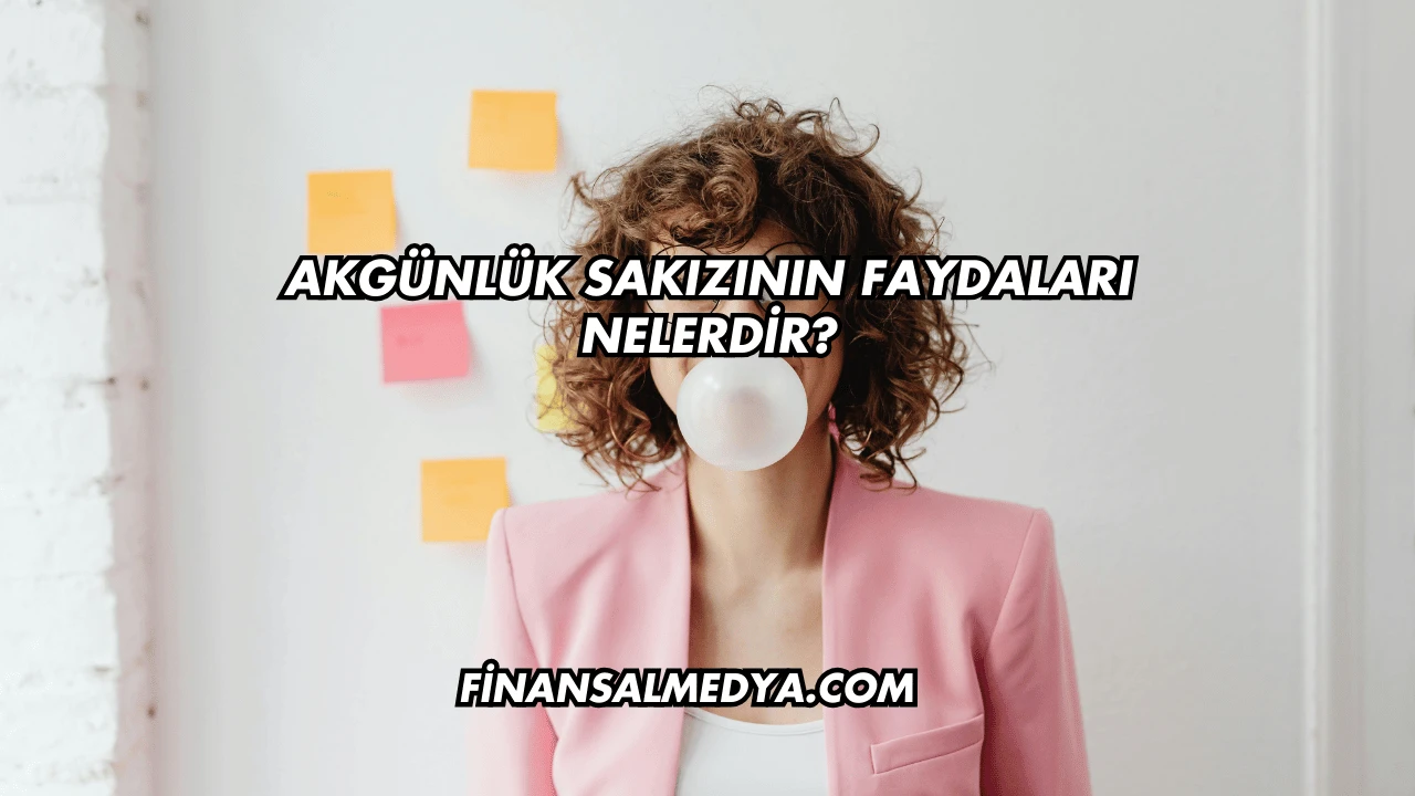 Akgünlük Sakızının Faydaları Nelerdir?
