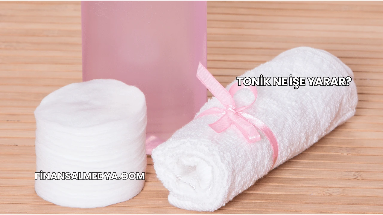 Tonik Ne İşe Yarar?