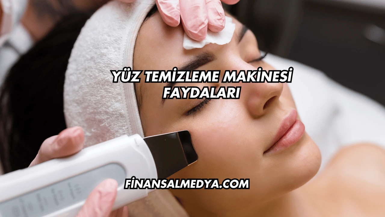 Yüz Temizleme Makinesi Faydaları